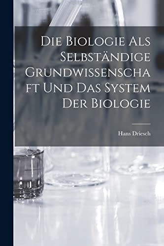 Beispielbild fr Die Biologie als selbst?ndige Grundwissenschaft und das System der Biologie zum Verkauf von PBShop.store US