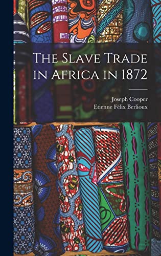 Stock image for The Slave Trade in Africa in 1872 for sale by THE SAINT BOOKSTORE