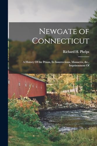 9781017579246: Newgate of Connecticut: A History Of the Prison, its Insurrections, Massacres, &c., Imprisonment Of