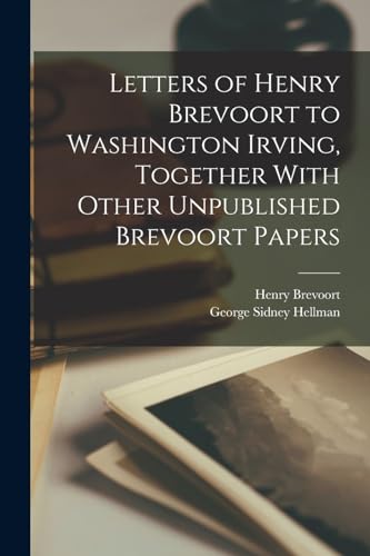 Stock image for Letters of Henry Brevoort to Washington Irving, Together With Other Unpublished Brevoort Papers for sale by PBShop.store US