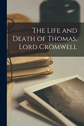 Stock image for The Life and Death of Thomas, Lord Cromwell for sale by PBShop.store US