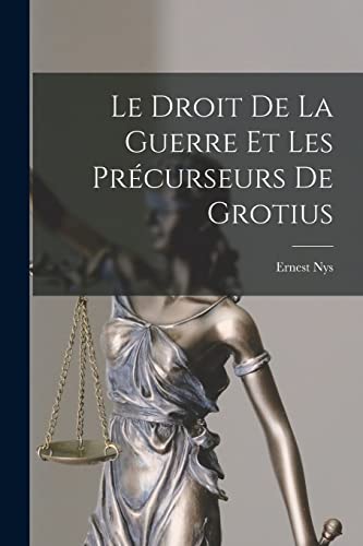 Stock image for Le Droit De La Guerre Et Les Pr?curseurs De Grotius for sale by PBShop.store US