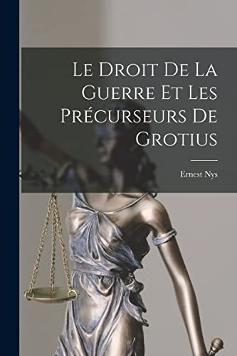 9781017582567: Le Droit De La Guerre Et Les Prcurseurs De Grotius