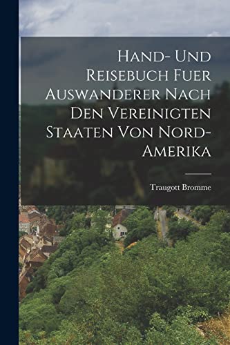 Stock image for Hand- Und Reisebuch Fuer Auswanderer Nach Den Vereinigten Staaten Von Nord-Amerika for sale by PBShop.store US