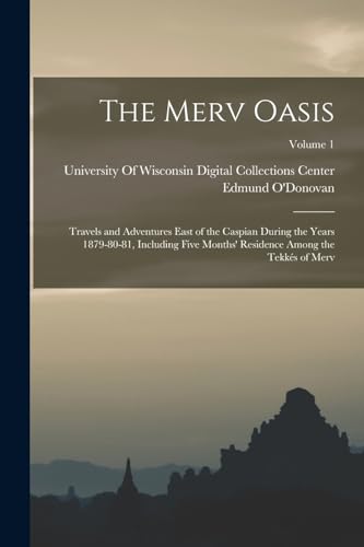 Beispielbild fr The Merv Oasis: Travels and Adventures East of the Caspian During the Years 1879-80-81, Including Five Months' Residence Among the Tekk�s of Merv; Vol zum Verkauf von Chiron Media