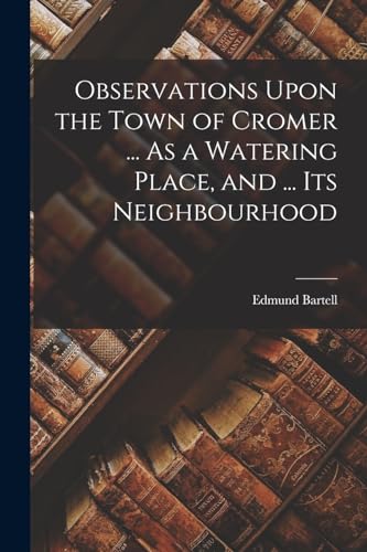 Beispielbild fr Observations Upon the Town of Cromer . As a Watering Place, and . Its Neighbourhood zum Verkauf von THE SAINT BOOKSTORE