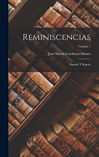 Beispielbild fr Reminiscencias: Santafe Y Bogota; Volume 1 zum Verkauf von THE SAINT BOOKSTORE