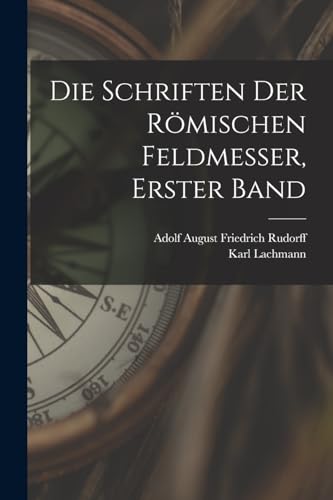 Imagen de archivo de Die Schriften Der R?mischen Feldmesser, Erster Band a la venta por PBShop.store US