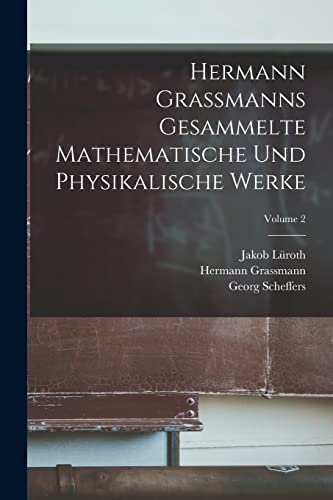 Stock image for Hermann Grassmanns Gesammelte Mathematische Und Physikalische Werke; Volume 2 for sale by PBShop.store US