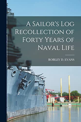 Beispielbild fr A Sailor's Log Recollection of Forty Years of Naval Life zum Verkauf von PBShop.store US