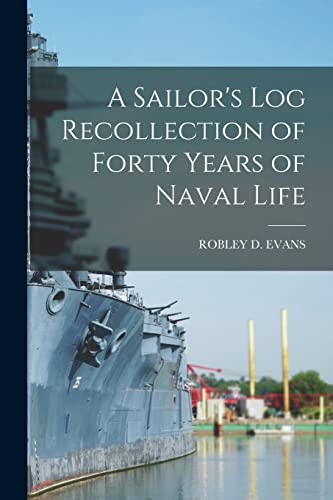 9781017599800: A Sailor's Log Recollection of Forty Years of Naval Life