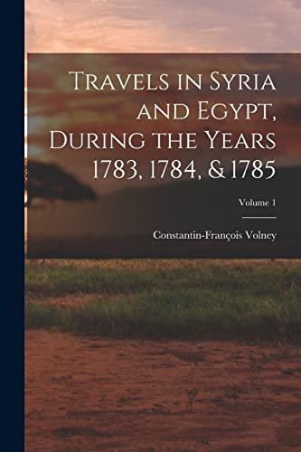Imagen de archivo de Travels in Syria and Egypt, During the Years 1783, 1784, and 1785; Volume 1 a la venta por PBShop.store US