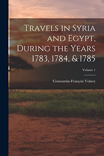 Stock image for Travels in Syria and Egypt, During the Years 1783, 1784, and 1785; Volume 1 for sale by PBShop.store US