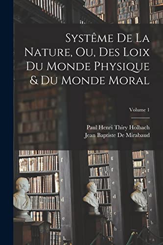 Beispielbild fr Syst?me De La Nature, Ou, Des Loix Du Monde Physique and Du Monde Moral; Volume 1 zum Verkauf von PBShop.store US