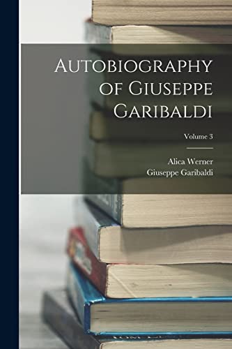 Stock image for Autobiography of Giuseppe Garibaldi; Volume 3 for sale by GreatBookPrices