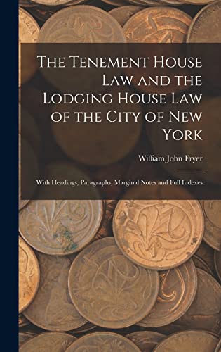 Stock image for The Tenement House Law and the Lodging House Law of the City of New York: With Headings, Paragraphs, Marginal Notes and Full Indexes for sale by THE SAINT BOOKSTORE