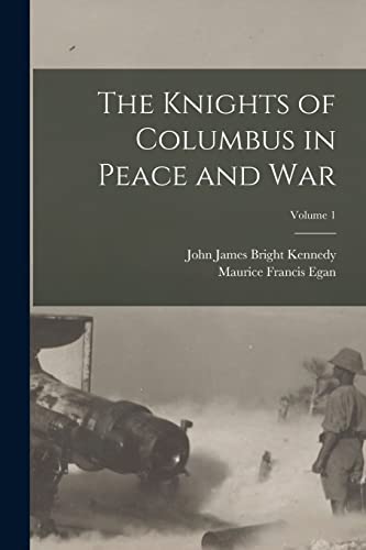 Stock image for The Knights of Columbus in Peace and War; Volume 1 for sale by PBShop.store US