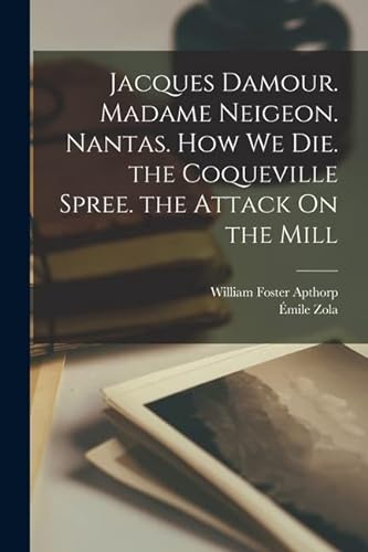 Stock image for Jacques Damour. Madame Neigeon. Nantas. How We Die. the Coqueville Spree. the Attack On the Mill for sale by PBShop.store US
