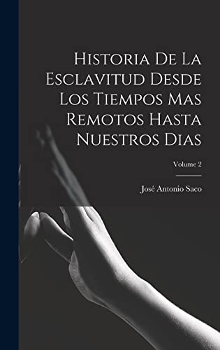 Imagen de archivo de Historia De La Esclavitud Desde Los Tiempos Mas Remotos Hasta Nuestros Dias; Volume 2 a la venta por THE SAINT BOOKSTORE