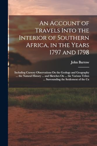 Stock image for An Account of Travels Into the Interior of Southern Africa, in the Years 1797 and 1798 for sale by PBShop.store US
