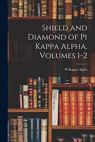 Imagen de archivo de Shield and Diamond of Pi Kappa Alpha, Volumes 1-2 a la venta por PBShop.store US