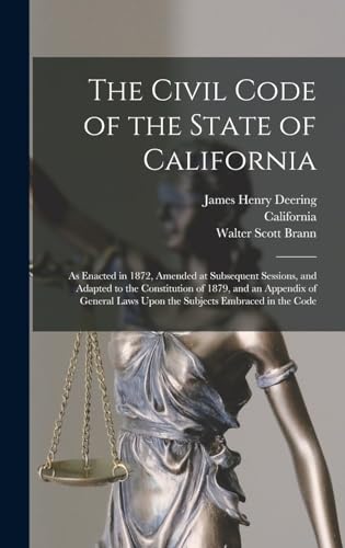 Stock image for The Civil Code of the State of California: As Enacted in 1872, Amended at Subsequent Sessions, and Adapted to the Constitution of 1879, and an Appendix of General Laws Upon the Subjects Embraced in the Code for sale by THE SAINT BOOKSTORE