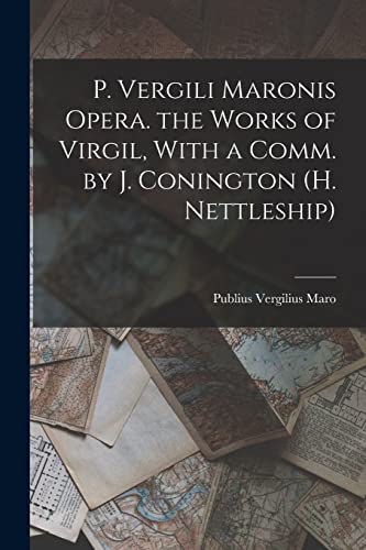Stock image for P. Vergili Maronis Opera. the Works of Virgil, With a Comm. by J. Conington (H. Nettleship) for sale by PBShop.store US