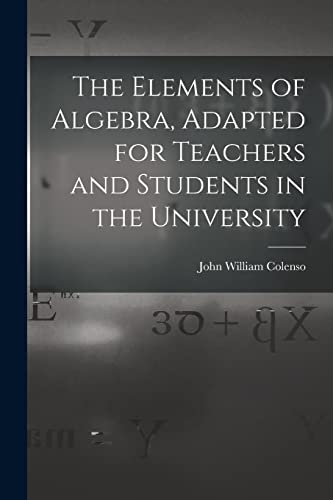 Stock image for The Elements of Algebra, Adapted for Teachers and Students in the University for sale by PBShop.store US