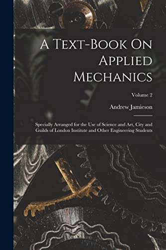 9781017619720: A Text-Book On Applied Mechanics: Specially Arranged for the Use of Science and Art, City and Guilds of London Institute and Other Engineering Students; Volume 2