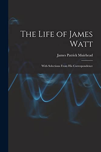 Imagen de archivo de The Life of James Watt: With Selections From His Correspondence a la venta por Chiron Media