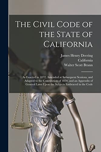 Stock image for The Civil Code of the State of California: As Enacted in 1872, Amended at Subsequent Sessions, and Adapted to the Constitution of 1879, and an Appendix of General Laws Upon the Subjects Embraced in the Code for sale by THE SAINT BOOKSTORE