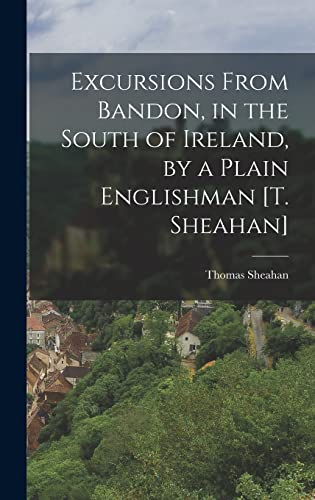 Beispielbild fr Excursions From Bandon, in the South of Ireland, by a Plain Englishman [T. Sheahan] zum Verkauf von THE SAINT BOOKSTORE