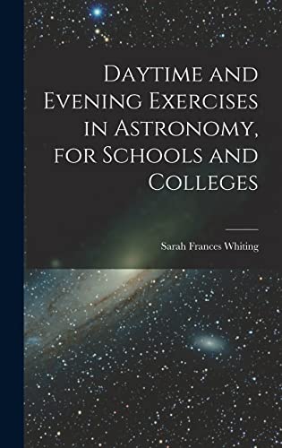 Beispielbild fr Daytime and Evening Exercises in Astronomy, for Schools and Colleges zum Verkauf von THE SAINT BOOKSTORE