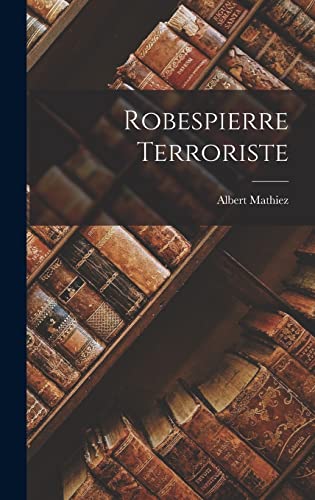 Imagen de archivo de Robespierre Terroriste a la venta por THE SAINT BOOKSTORE