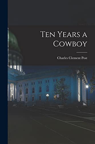 Stock image for Ten Years a Cowboy for sale by GreatBookPrices