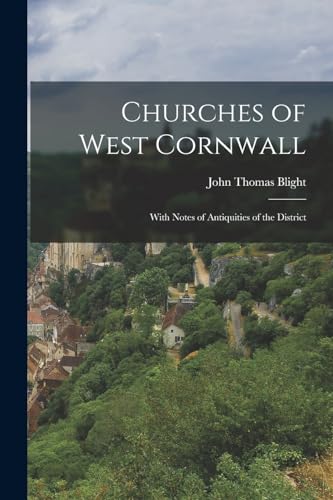 Stock image for Churches of West Cornwall: With Notes of Antiquities of the District for sale by THE SAINT BOOKSTORE