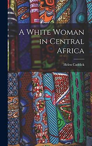 Stock image for A White Woman in Central Africa for sale by THE SAINT BOOKSTORE