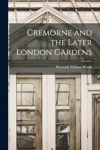 Stock image for Cremorne and the Later London Gardens for sale by THE SAINT BOOKSTORE