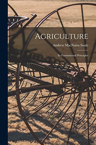 Beispielbild fr Agriculture: Its Fundamental Principles zum Verkauf von GreatBookPrices
