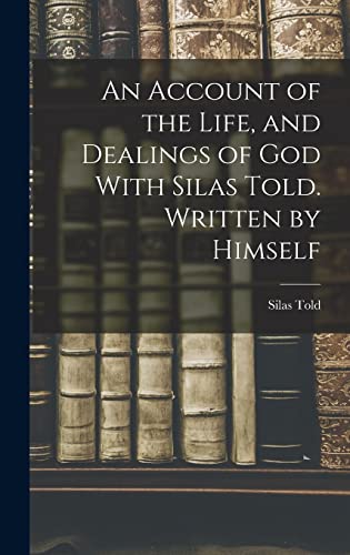 Beispielbild fr An Account of the Life, and Dealings of God With Silas Told. Written by Himself zum Verkauf von THE SAINT BOOKSTORE