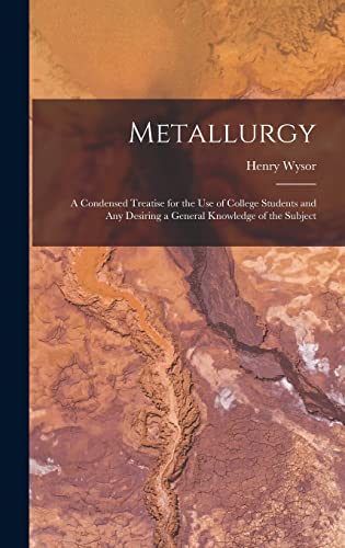 9781017631203: Metallurgy: A Condensed Treatise for the Use of College Students and Any Desiring a General Knowledge of the Subject