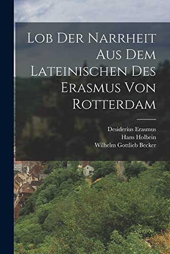 Imagen de archivo de Lob der Narrheit aus dem Lateinischen des Erasmus von Rotterdam (German Edition) a la venta por ALLBOOKS1