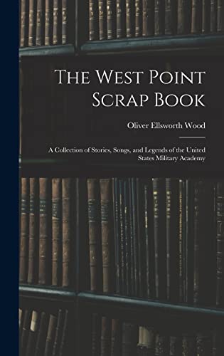 9781017632149: The West Point Scrap Book: A Collection of Stories, Songs, and Legends of the United States Military Academy