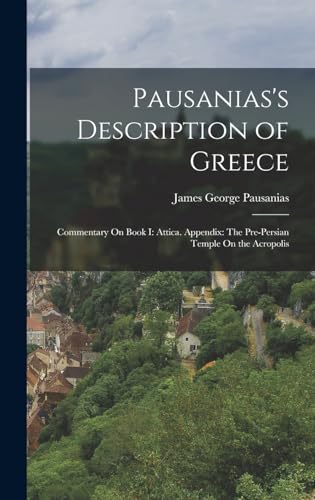 Stock image for Pausanias's Description of Greece: Commentary On Book I: Attica. Appendix: The Pre-Persian Temple On the Acropolis for sale by PBShop.store US