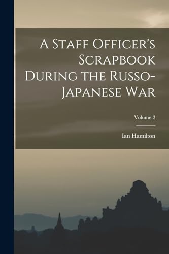 Stock image for A Staff Officer's Scrapbook During the Russo-Japanese War; Volume 2 for sale by PBShop.store US