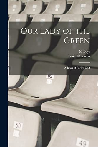 Stock image for Our Lady of the Green: A Book of Ladies Golf for sale by GreatBookPrices