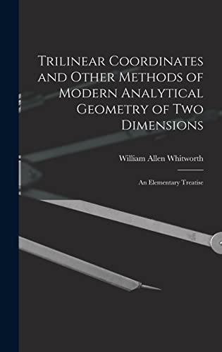 Stock image for Trilinear Coordinates and Other Methods of Modern Analytical Geometry of Two Dimensions for sale by PBShop.store US