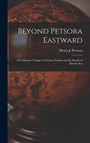 Imagen de archivo de Beyond Petsora Eastward: Two Summer Voyages to Novaya Zemlya and the Islands of Barents Sea a la venta por THE SAINT BOOKSTORE