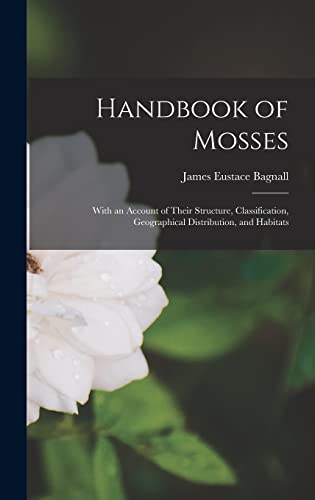 Imagen de archivo de Handbook of Mosses: With an Account of Their Structure, Classification, Geographical Distribution, and Habitats a la venta por GreatBookPrices