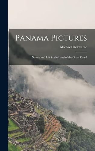 9781017648133: Panama Pictures: Nature and Life in the Land of the Great Canal